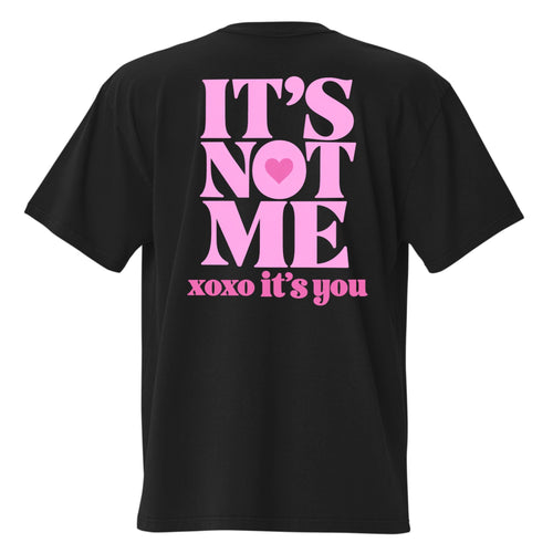 it's not me xoxo it's you